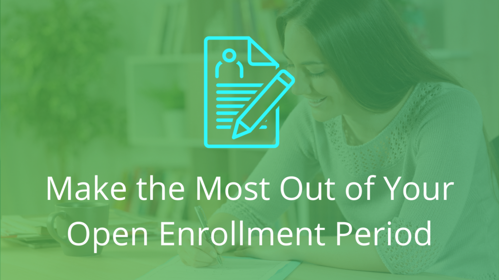 Make the Most Out of Your Open Enrollment Period