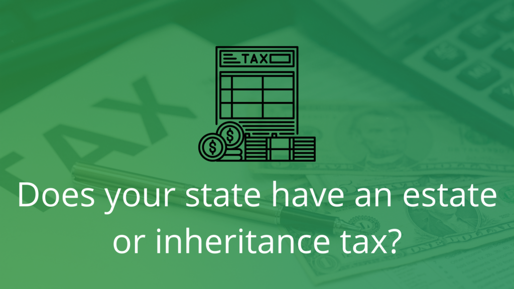 Does your state have an estate or inheritance tax?