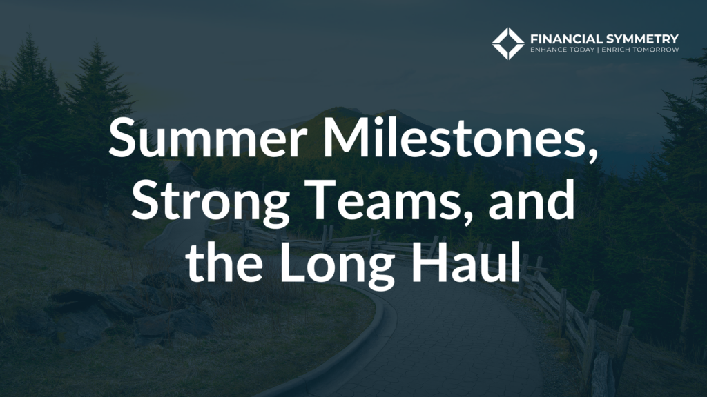 Summer Milestones, Strong Teams, and the Long Haul