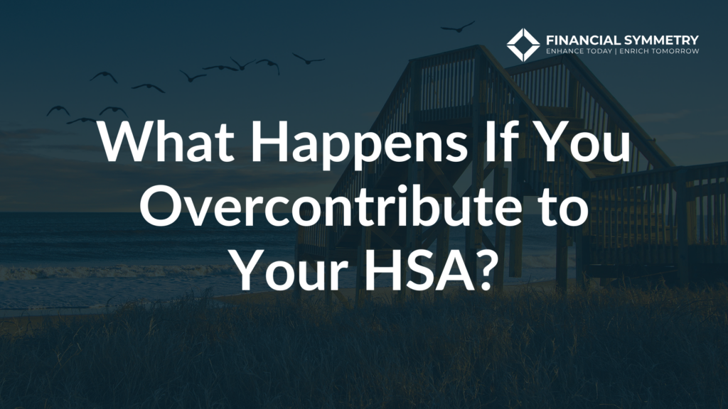 What Happens If You Overcontribute to Your HSA?