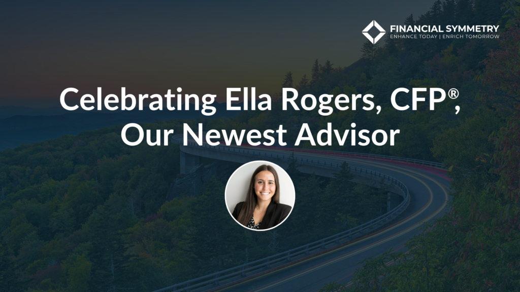 Celebrating Ella Rogers, CFP®, Our Newest Advisors