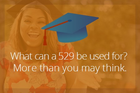 What can a 529 be used for? More than you may think-Financial Symmetry, Inc.