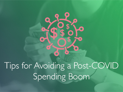 Tips for Avoiding a Post-COVID Spending Boom-Financial Symmetry, Inc.