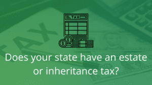 Does your state have an estate or inheritance tax?