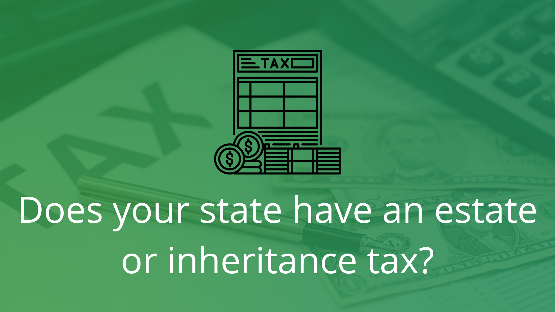 Does your state have an estate or inheritance tax?