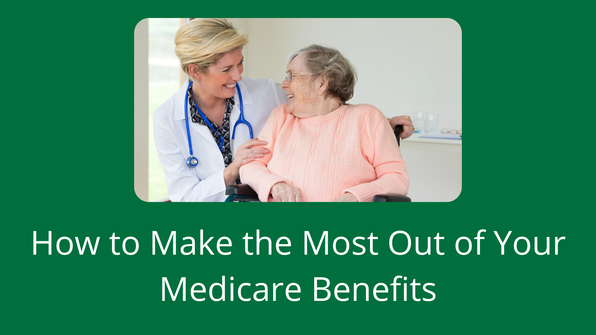 Make the most out of your Medicare benefits