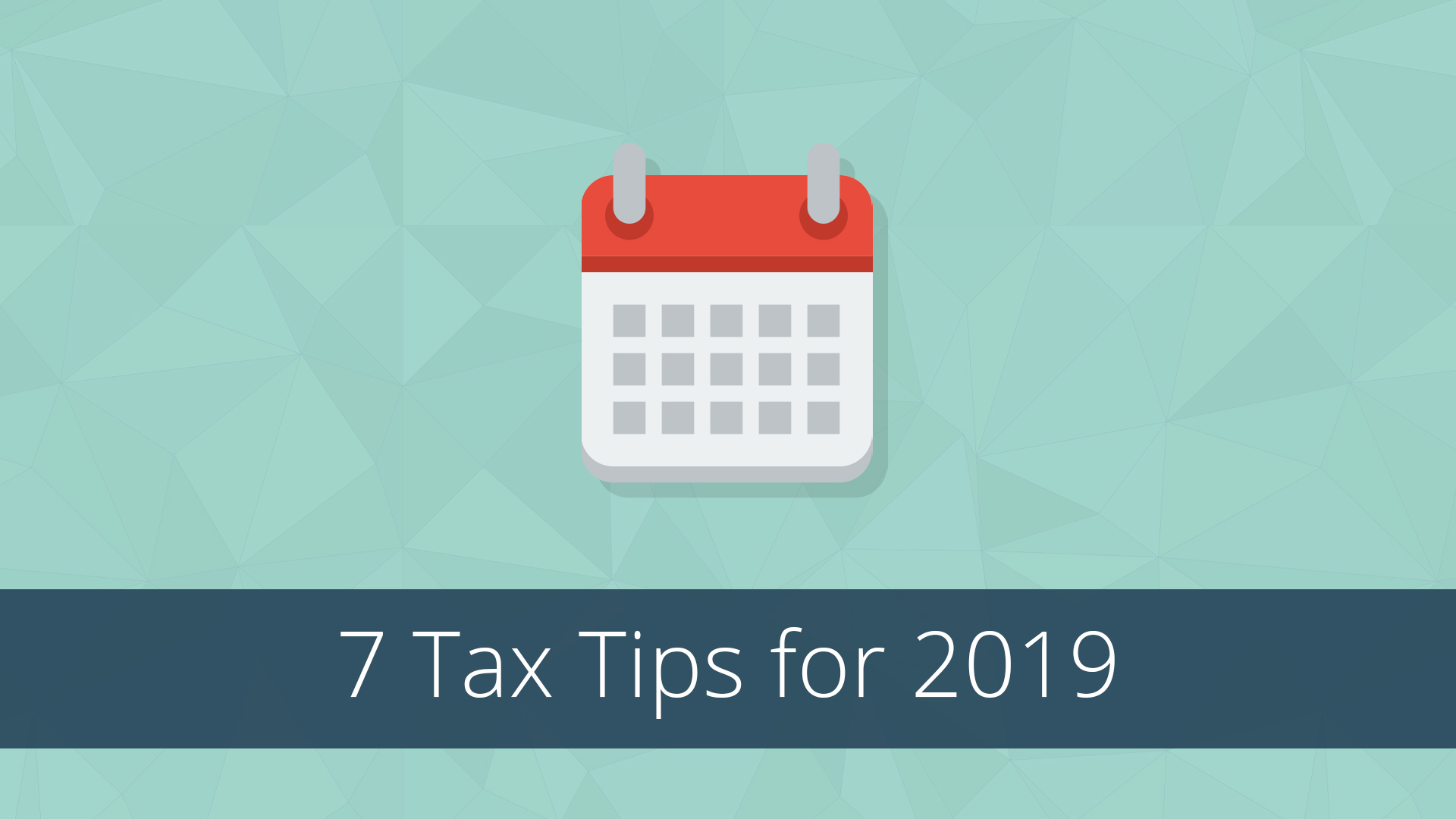 7 Tax Tips for 2019