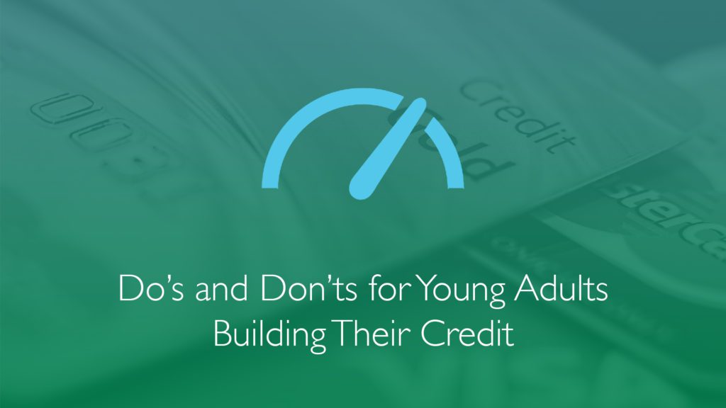 Do’s and Don’ts for Young Adults Building Their Credit-Financial Symmetry, Inc.