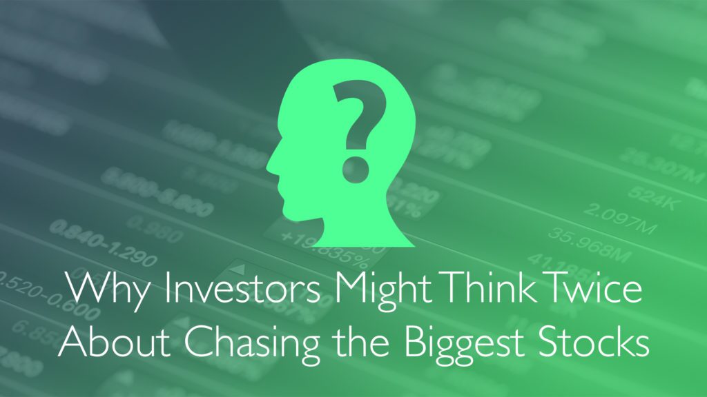 Why Investors Might Think Twice About Chasing the Biggest Stocks-Financial Symmetry, Inc.