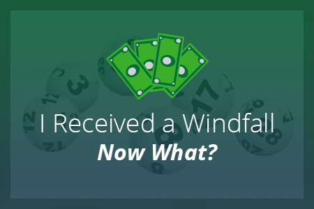 I Received a Windfall - Now What?