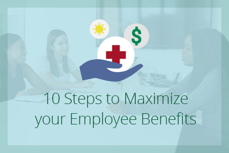 10 Steps to Maximize your Employee Benefits-Financial Symmetry, Inc