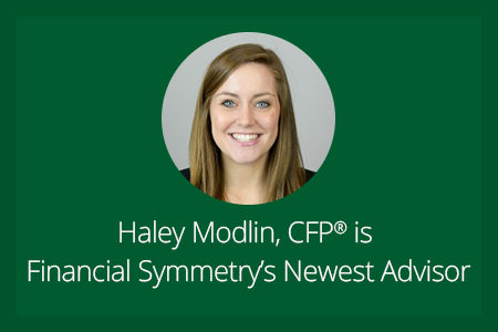 Haley Modlin, CFP® is Financial Symmetry’s Newest Advisor