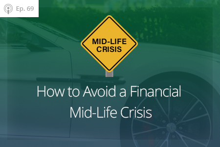 How to Avoid the Financial Mid-Life Crisis, Ep #69-Financial Symmetry, Inc.