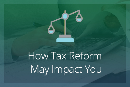 How Tax Reform May Impact You