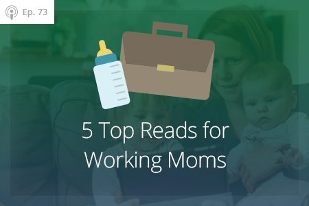 5 Top Reads for Working Moms, Ep #73-Financial Symmetry, Inc.
