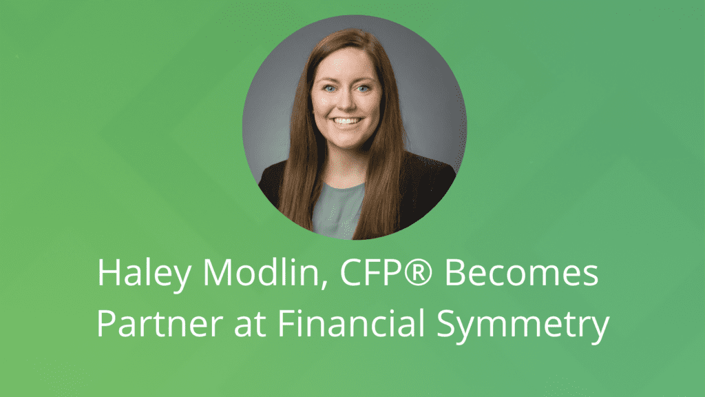 Haley Modlin, CFP® Becomes Partner at Financial Symmetry-Financial Symmetry, Inc