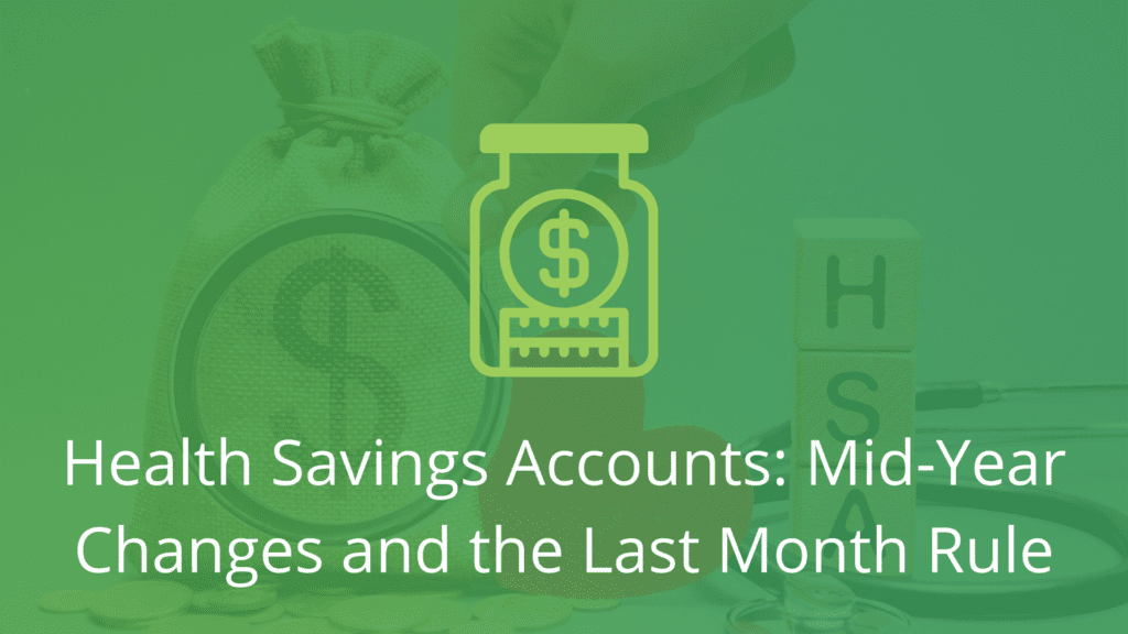 Health Savings Accounts: Mid-Year Changes and the Last Month Rule-Financial Symmetry, Inc,