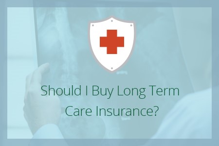 Should I Buy Long Term Care Insurance?-Financial Symmetry, Inc.