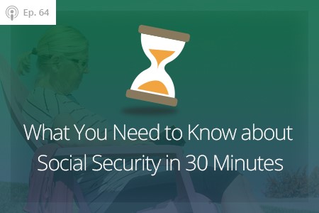 Your Social Security Guide in Less than 30 Minutes, Ep #64-Financial Symmetry, Inc.