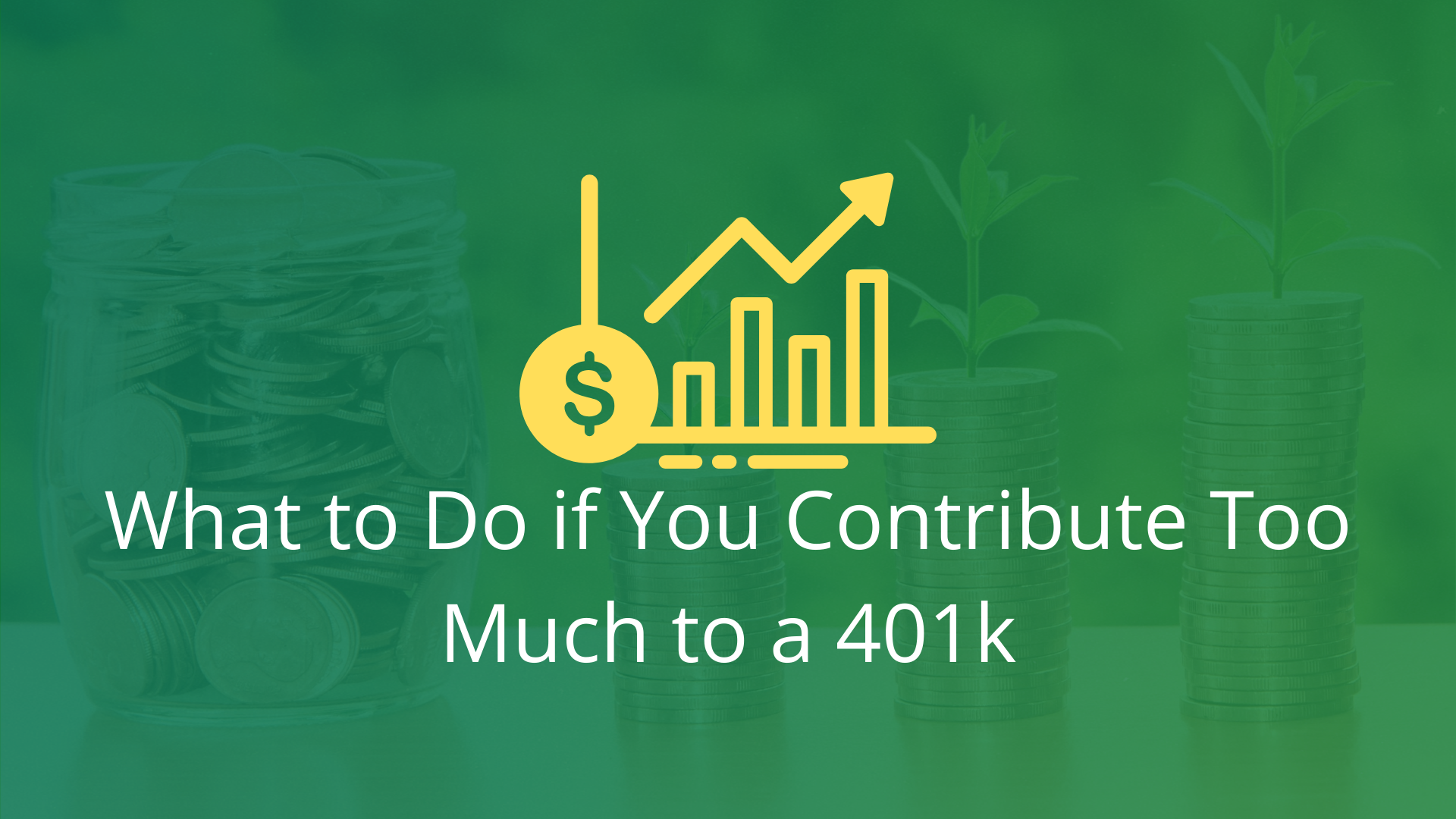 What to Do if You Contribute Too Much to a 401k-Financial Symmetry, Inc.