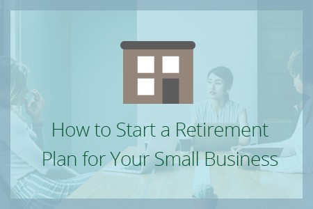 How to Start a Retirement Plan for Your Small Business-Financial Symmetry, Inc.
